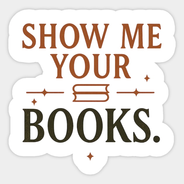 Show Me Your Books. – Bookish Dark Academia Aesthetic Sticker by ArtistTee ⭐⭐⭐⭐⭐
